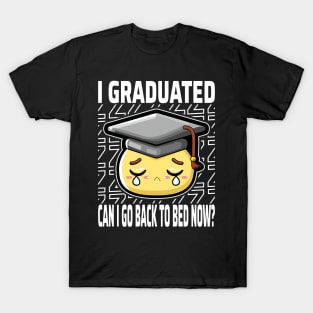 I Graduated Can I Go Back To Bed Now? T-Shirt